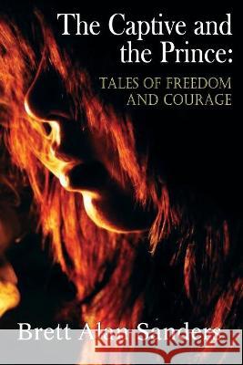 The Captive and the Prince: Tales of Freedom and Courage Brett Alan Sanders 9781942166740