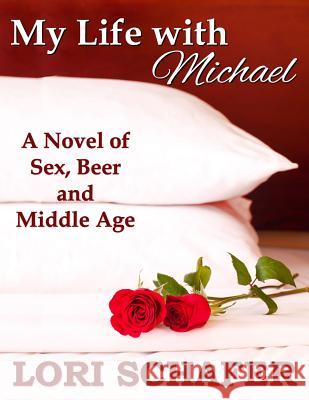My Life with Michael: A Novel of Sex, Beer, and Middle Age Lori Schafer 9781942170181 Lori Schafer