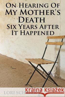 On Hearing of My Mother's Death Six Years After It Happened: A Daughter's Memoir of Mental Illness Lori L. Schafer 9781942170464 Lori Schafer