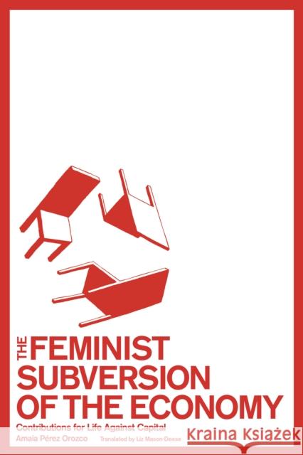 The Feminist Subversion of the Economy: Contributions for a Dignified Life Against Capital  9781942173199 Common Notions