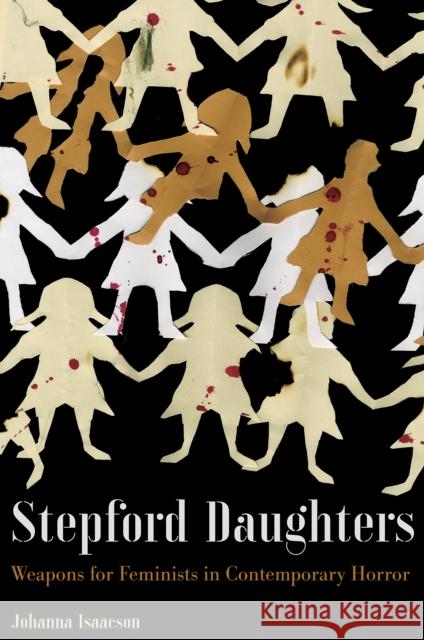 Stepford Daughters: Tools for Feminists in Contemporary Horror Johanna Isaacson 9781942173694 Common Notions