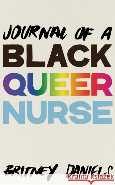 Journal of a Black Queer Nurse Britney Daniels 9781942173779