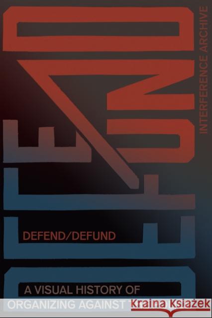 Defend / Defund: A Visual History of Organizing Against the Police  9781942173885 Common Notions