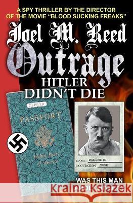 Outrage: Hitler Didn't Die Ben Parris Joel M. Reed 9781942183129 Polus Books