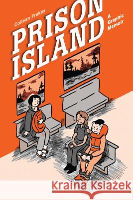 Prison Island: A Graphic Memoir Colleen Frakes 9781942186021 Zest Books