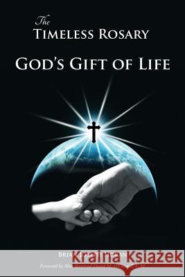 The Timeless Rosary: God's Gift of Life Horan, Brian Joseph 9781942190059