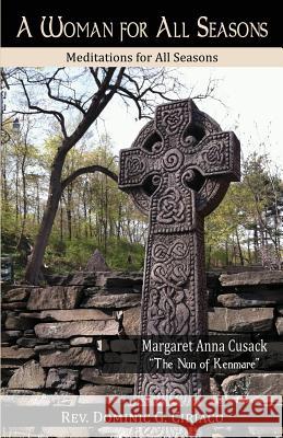 A Woman for All Seasons: Margaret Anna Cusack Dominic G. Ciriaco 9781942190165