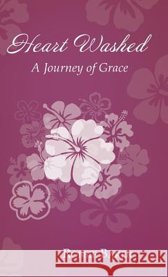 Heart Washed: A Journey of Grace Robbie Baker 9781942190479 Leonine Publishers
