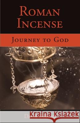 Roman Incense: Journey to God David Bellusci 9781942190547 Leonine Publishers