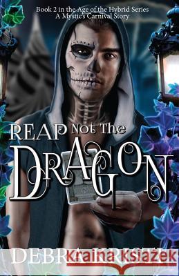 Reap Not the Dragon Debra Kristi 9781942191049 Ghost Girl Publishing