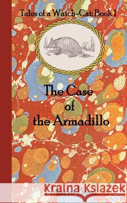 The Case of the Armadillo: Tales of a Watch-Cat: Book 1 J. Marie Beal 9781942195078