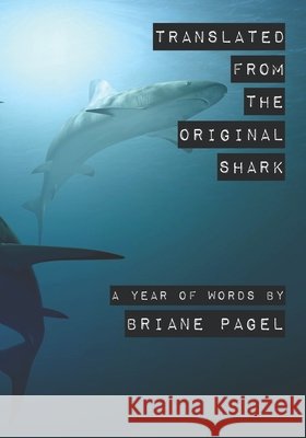 Translated From the Original Shark: A Year of Words Katherine Ressman Briane Pagel 9781942195689 Golden Fleece Press