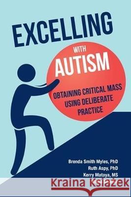 Excelling With Autism: Obtaining Critical Mass Using Deliberate Practice Smith Myles, Brenda 9781942197386