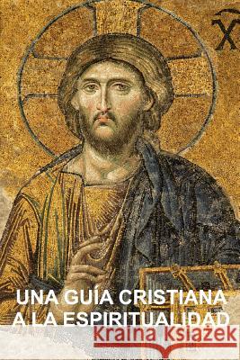 Una Guía Cristiana a la Espiritualidad: Cimientos para Discípulos Hiemstra, Stephen W. 9781942199014