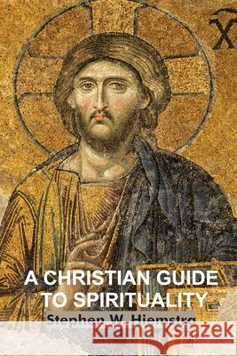 A Christian Guide to Spirituality: Foundations for Disciples Stephen W. Hiemstra Presa D. Neal Reid Satterfield 9781942199069