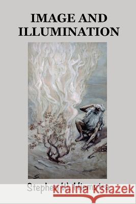 Image and Illumination Stephen W. Hiemstra 9781942199434 T2pneuma Publishers LLC