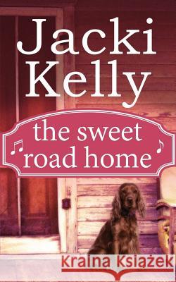 The Sweet Road Home Jacki Kelly 9781942202165