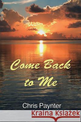 Come Back to Me Chris Paynter 9781942204039 Companion Publications LLC