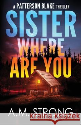 Sister Where Are You A. M. Strong 9781942207214 Bad Dog Media LLC