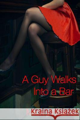 A Guy Walks Into a Bar Mick Williams 9781942212751 Hydra Publications