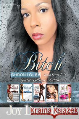 Bitch Chronicles...Special Collector's Edition: Bitch Series 1-5 Joy Deja King 9781942217350 King Productions