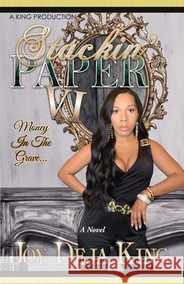 Stackin' Paper Part 6...: Money In The Grave Joy Deja King 9781942217534 King Productions