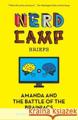 Amanda and the Battle of the Brainiacs (Nerd Camp Briefs #2) Elissa Brent Weissman 9781942218159 Olive Street Press
