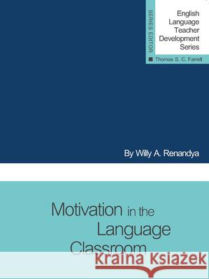 Motivation in the Language Classroom Willy A. Renandya   9781942223375 Teachers of English to Speakers of Other Lang