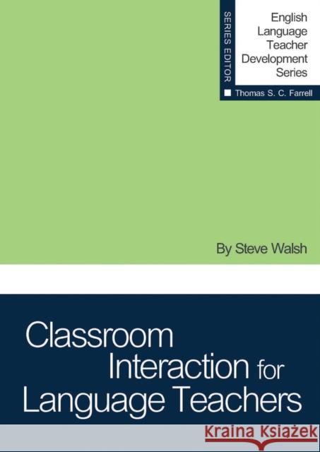 Classroom Interaction for Language Teachers Steve Walsh   9781942223474