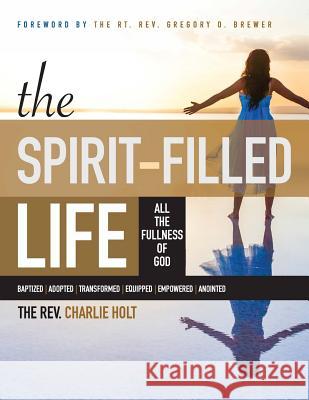 The Spirit-Filled Life: All the Fullness of God, Large Print Edition Charlie Holt Ginny Mooney Gregory O Brewer 9781942243090 Bible Study Media, Inc.