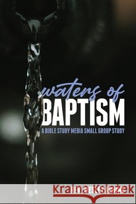 Waters of Baptism Wesley Arning 9781942243663 Bible Study Media, Inc.