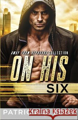 On His Six: An Away From Keyboard Romantic Suspense Standalone Patricia D. Eddy 9781942258193