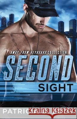 Second Sight: An Away from Keyboard Romantic Suspense Standalone Patricia D. Eddy 9781942258209