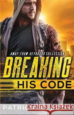 Breaking His Code: An Away From Keyboard Romantic Suspense Standalone Patricia D. Eddy 9781942258278