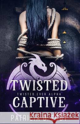 Twisted Captive: A Rumpelstiltskin Retelling Patricia D. Eddy 9781942258346 Patricia D. Eddy
