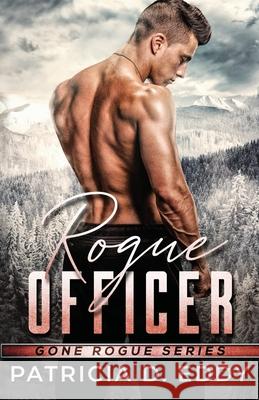 Rogue Officer: A Protector Romantic Suspense Standalone Patricia D. Eddy 9781942258391 Pagecurl Publishing