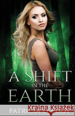 A Shift in the Earth: A Werewolf Shifter Romance Patricia D. Eddy 9781942258933 Pagecurl Publishing