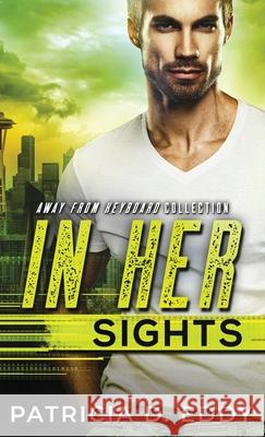 In Her Sights: An Away From Keyboard Romantic Suspense Standalone Patricia D. Eddy 9781942258988 Pagecurl Publishing