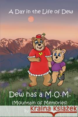 A Day in the Life of Dew: Dew has a M.O.M. (Mountain of Memories) Clayton, Deborah Deel 9781942261001 Dew Bear Enterprises Inc