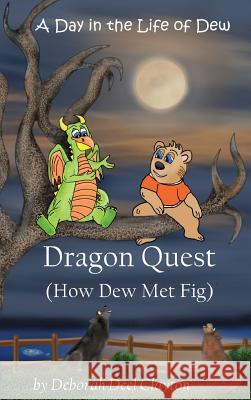 A Day in the Life of Dew: Dragon Quest (How Dew Met Fig) Deborah Deel Clayton 9781942261063 Dew Bear Enterprises Inc