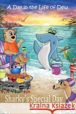 A Day in the Life of Dew: Sharky's Special Day Deborah Deel Clayton 9781942261155 Dew Bear Enterprises Inc