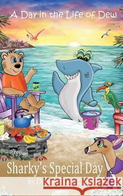 A Day in the Life of Dew: Sharky's Special Day Deborah Deel Clayton 9781942261162 Dew Bear Enterprises Inc