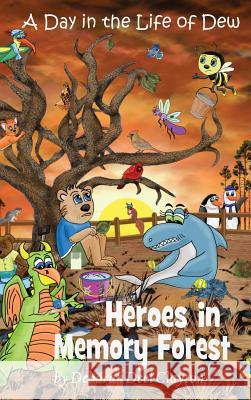 A Day in the Life of Dew: Heroes in Memory Forest Deborah Deel Clayton 9781942261186 Dew Bear Enterprises Inc