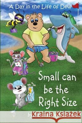 A Day in the Life of Dew: Small can be the Right Size Deborah Deel Clayton Deborah Deel Clayton 9781942261223 Dew Bear Enterprises Inc