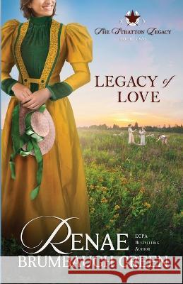 Legacy of Love Renae Brumbaugh Green   9781942265573 Wild Heart Books