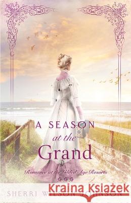 A Season at the Grand Sherri Wilson Johnson 9781942265757 Wild Heart Books