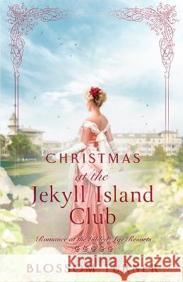 Christmas at Jekyll Island Club Blossom Turner   9781942265825 Wild Heart Books