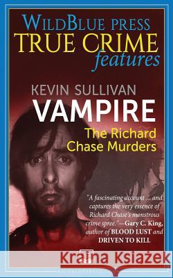 Vampire: The Richard Chase Murders Kevin M. Sullivan 9781942266112 Wildblue Press