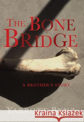 The Bone Bridge: A Brother's Story Benz, Yarrott 9781942267034