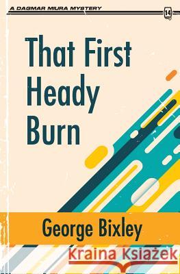 That First Heady Burn George Bixley 9781942267447 Dagmar Miura